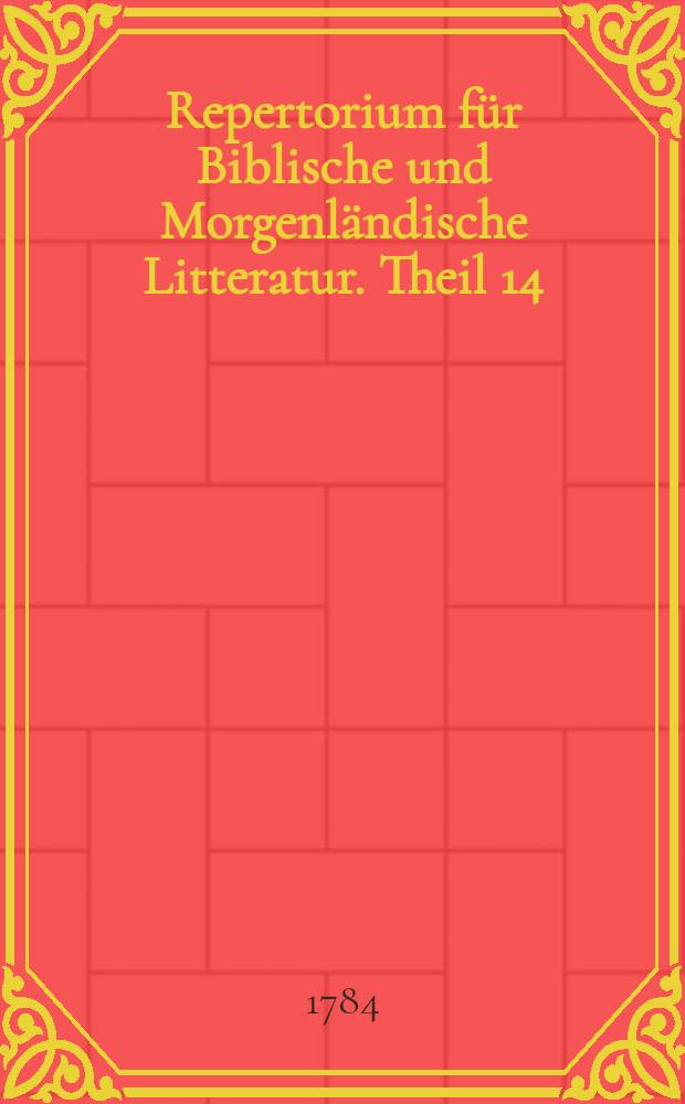 Repertorium für Biblische und Morgenländische Litteratur. Theil 14