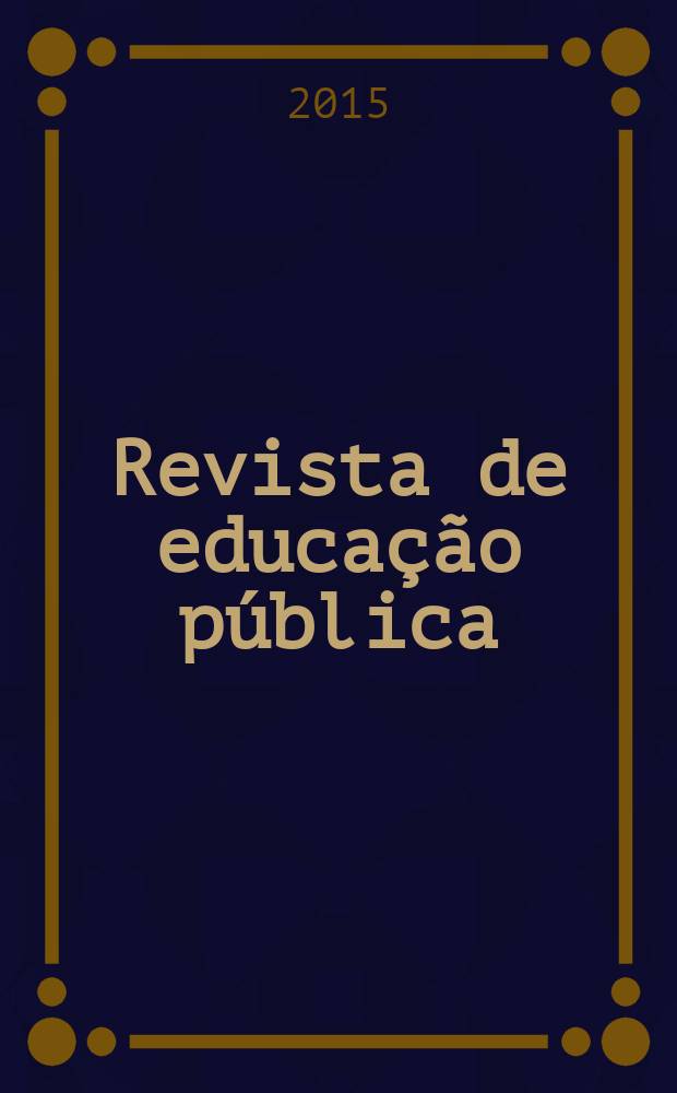 Revista de educação pública : publicação do Programa de pós-graduação em educação da Universidade federal de Mato Grosso. Vol. 24, № 57
