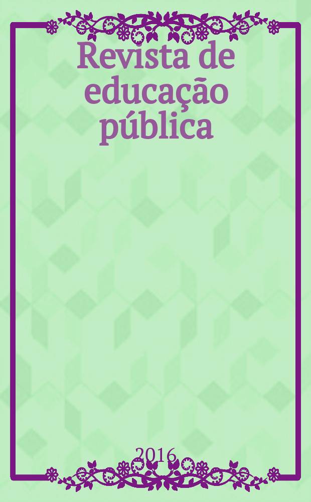 Revista de educação pública : publicação do Programa de pós-graduação em educação da Universidade federal de Mato Grosso. Vol. 25, № 58