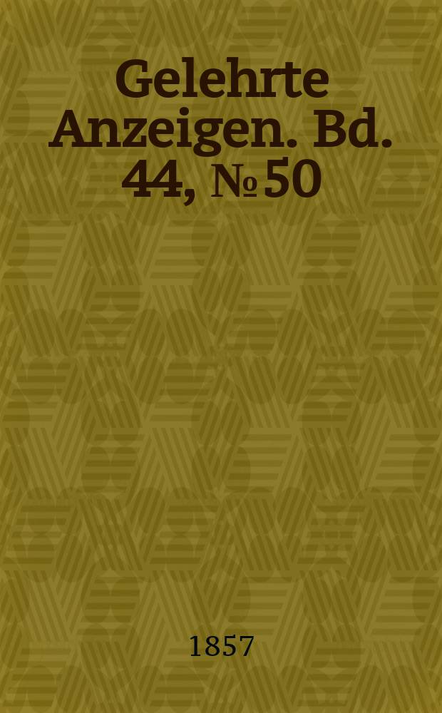 Gelehrte Anzeigen. Bd. 44, № 50