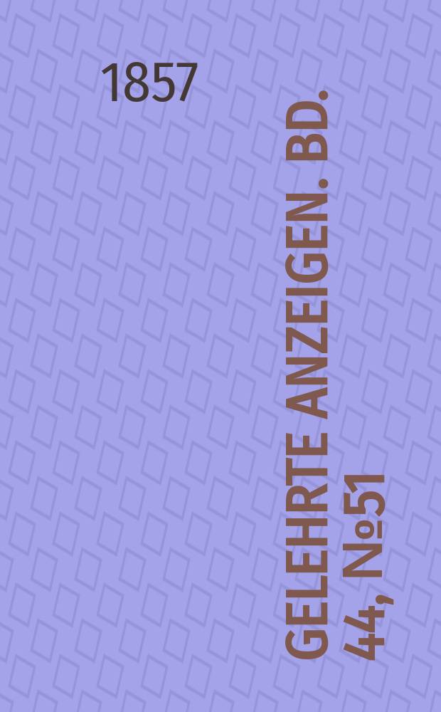 Gelehrte Anzeigen. Bd. 44, № 51