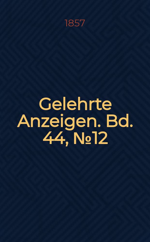 Gelehrte Anzeigen. Bd. 44, № 12