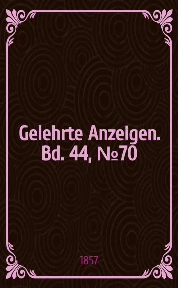 Gelehrte Anzeigen. Bd. 44, № 70