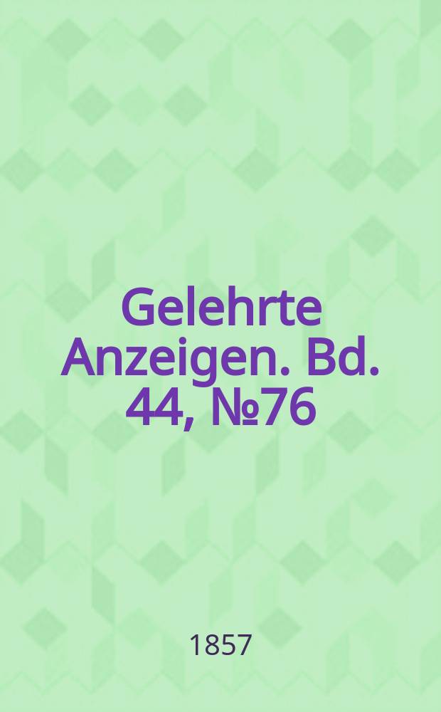 Gelehrte Anzeigen. Bd. 44, № 76