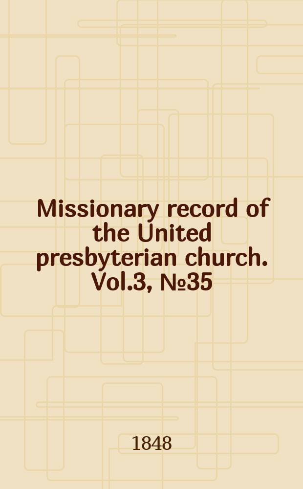 Missionary record of the United presbyterian church. Vol.3, № 35
