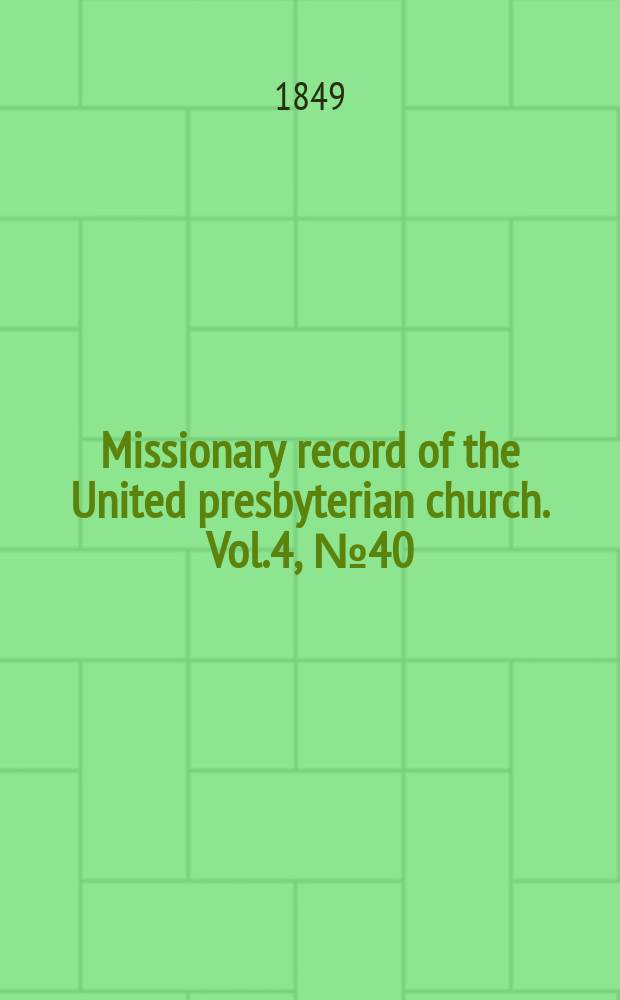 Missionary record of the United presbyterian church. Vol.4, № 40