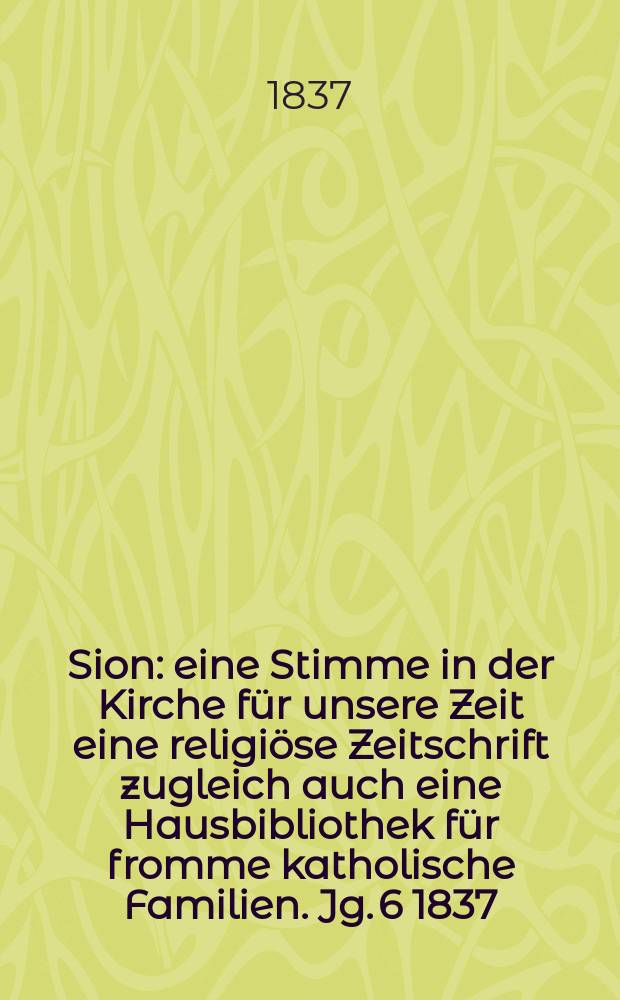 Sion : eine Stimme in der Kirche für unsere Zeit eine religiöse Zeitschrift zugleich auch eine Hausbibliothek für fromme katholische Familien. Jg. 6 1837, [Bd. 1], № 67