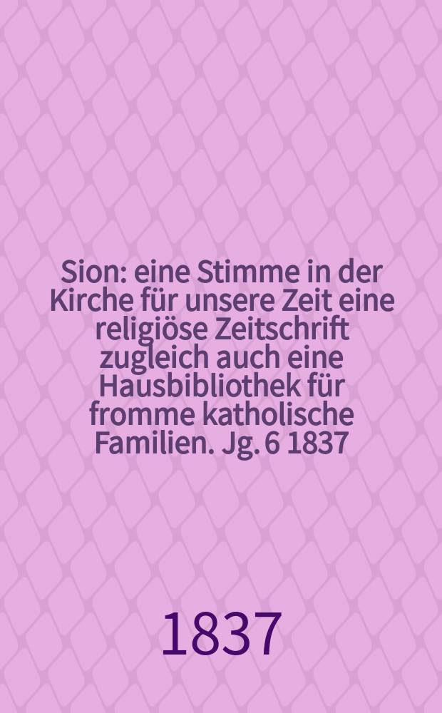 Sion : eine Stimme in der Kirche für unsere Zeit eine religiöse Zeitschrift zugleich auch eine Hausbibliothek für fromme katholische Familien. Jg. 6 1837, Bd. 2, № 94