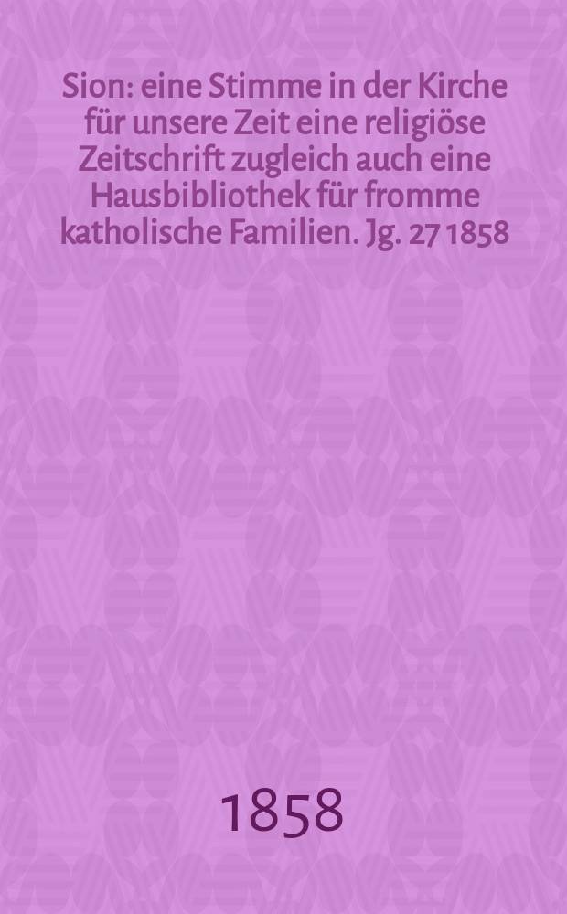 Sion : eine Stimme in der Kirche für unsere Zeit eine religiöse Zeitschrift zugleich auch eine Hausbibliothek für fromme katholische Familien. Jg. 27 1858, № 124