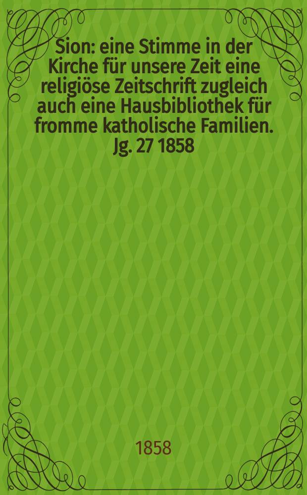 Sion : eine Stimme in der Kirche für unsere Zeit eine religiöse Zeitschrift zugleich auch eine Hausbibliothek für fromme katholische Familien. Jg. 27 1858, № 16