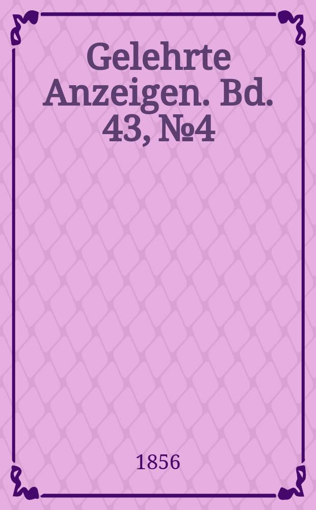 Gelehrte Anzeigen. Bd. 43, № 4