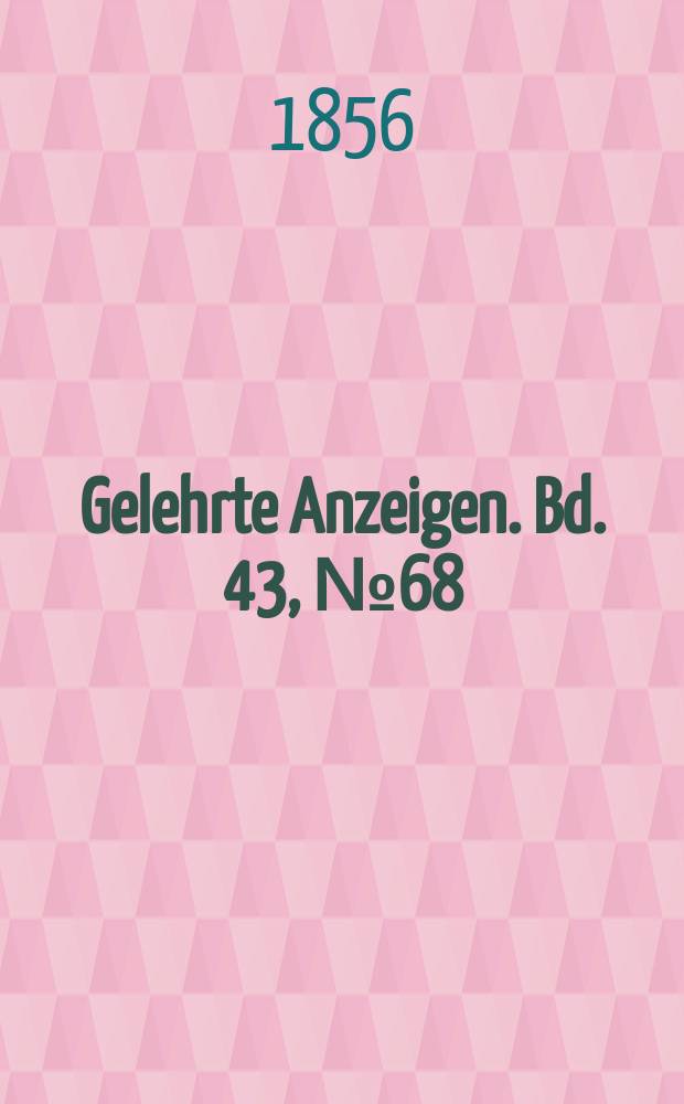 Gelehrte Anzeigen. Bd. 43, № 68
