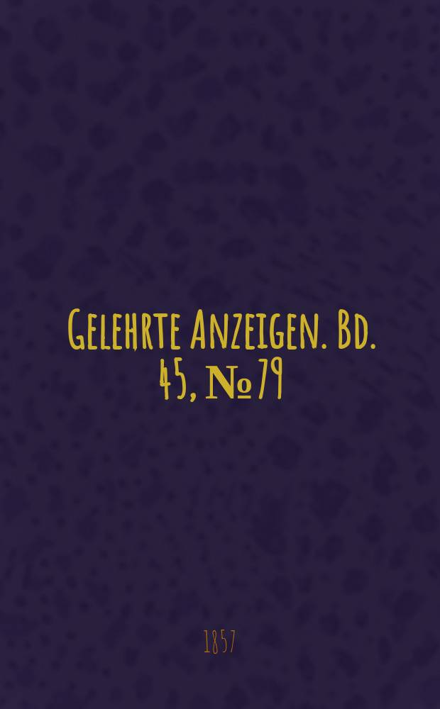 Gelehrte Anzeigen. Bd. 45, № 79