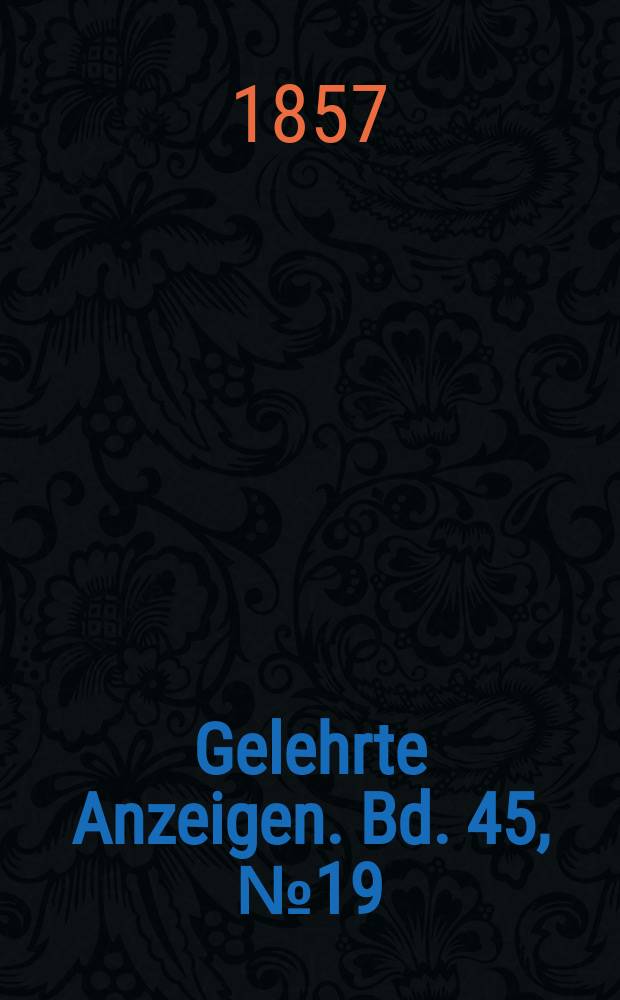 Gelehrte Anzeigen. Bd. 45, № 19