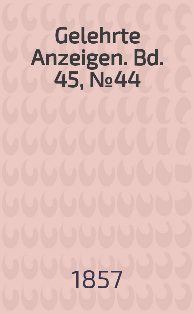 Gelehrte Anzeigen. Bd. 45, № 44