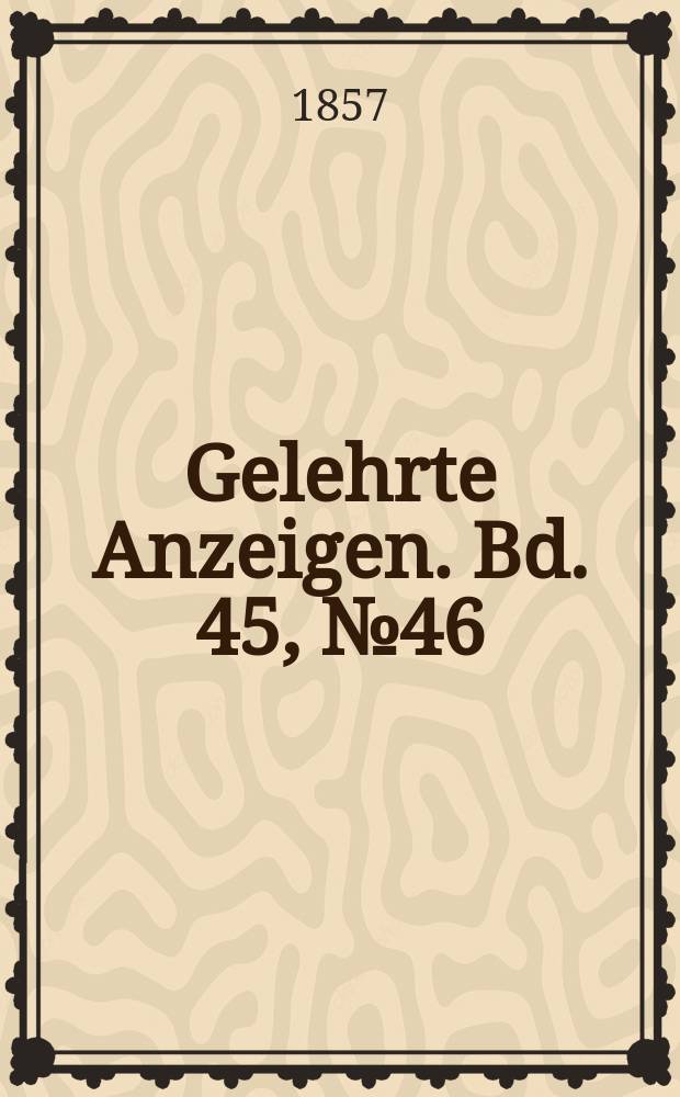 Gelehrte Anzeigen. Bd. 45, № 46