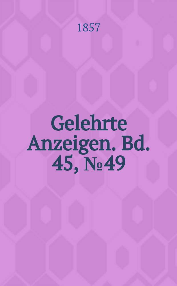 Gelehrte Anzeigen. Bd. 45, № 49