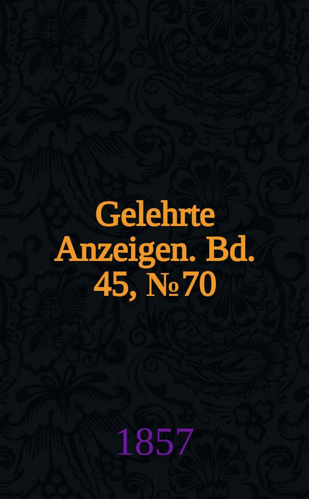 Gelehrte Anzeigen. Bd. 45, № 70