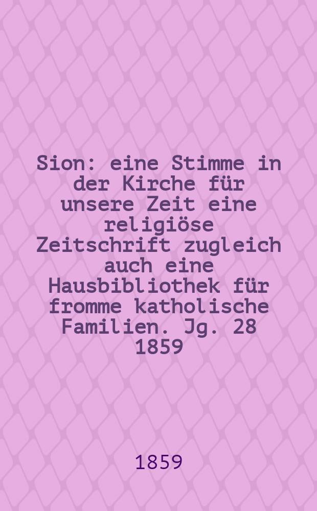 Sion : eine Stimme in der Kirche für unsere Zeit eine religiöse Zeitschrift zugleich auch eine Hausbibliothek für fromme katholische Familien. Jg. 28 1859, № 26