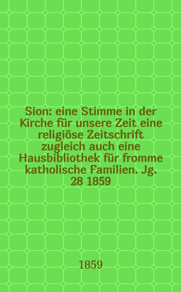 Sion : eine Stimme in der Kirche für unsere Zeit eine religiöse Zeitschrift zugleich auch eine Hausbibliothek für fromme katholische Familien. Jg. 28 1859, № 37