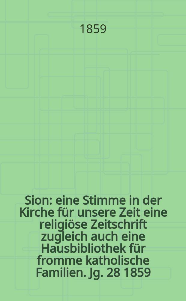 Sion : eine Stimme in der Kirche für unsere Zeit eine religiöse Zeitschrift zugleich auch eine Hausbibliothek für fromme katholische Familien. Jg. 28 1859, № 150