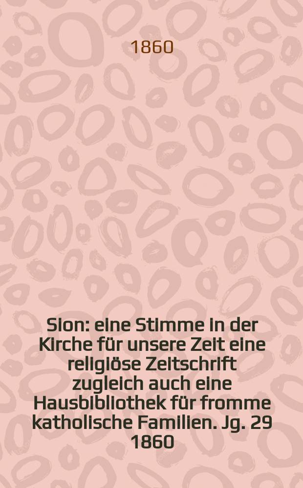 Sion : eine Stimme in der Kirche für unsere Zeit eine religiöse Zeitschrift zugleich auch eine Hausbibliothek für fromme katholische Familien. Jg. 29 1860, № 5