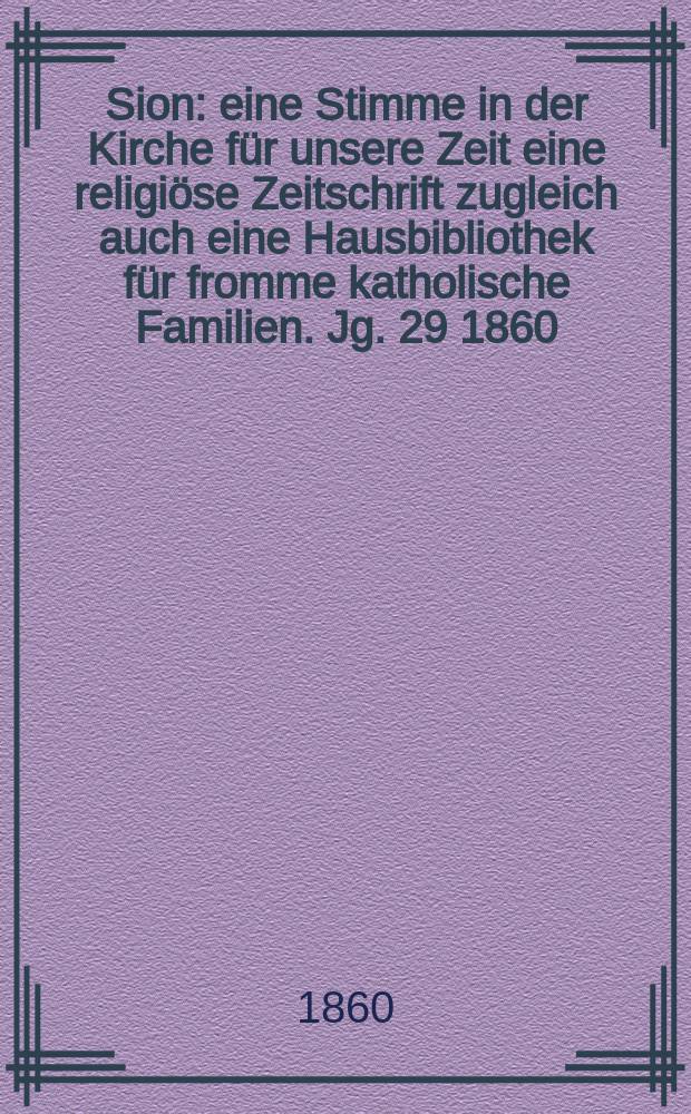 Sion : eine Stimme in der Kirche für unsere Zeit eine religiöse Zeitschrift zugleich auch eine Hausbibliothek für fromme katholische Familien. Jg. 29 1860, № 30
