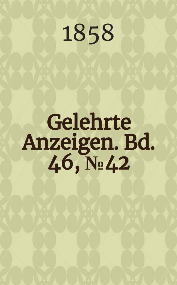 Gelehrte Anzeigen. Bd. 46, № 42