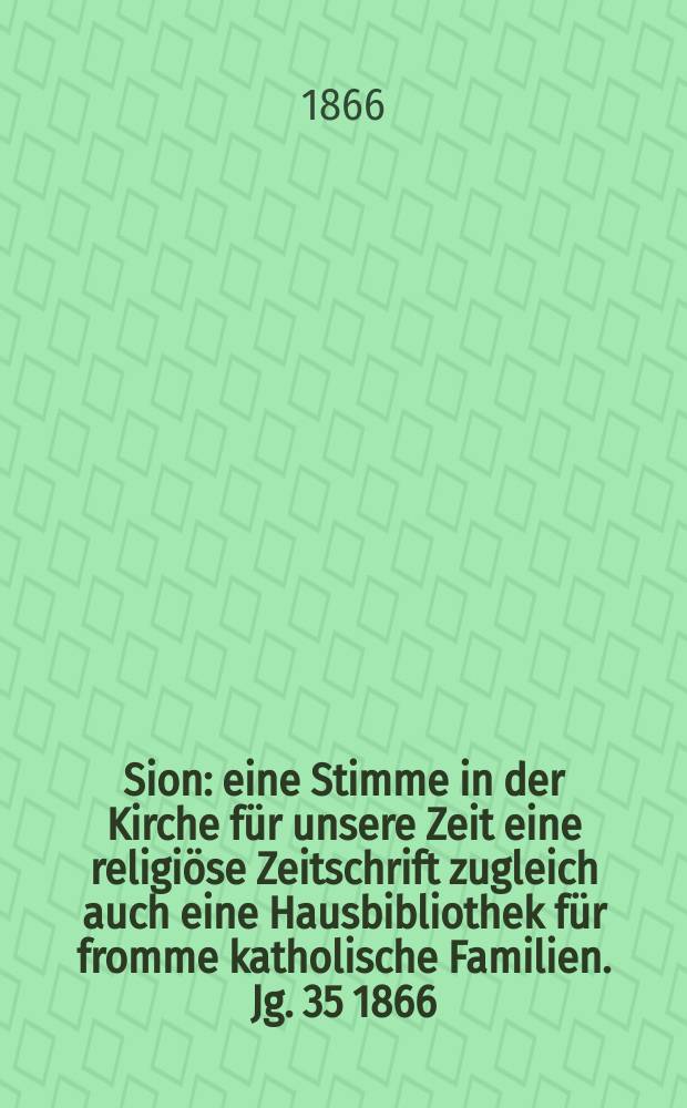 Sion : eine Stimme in der Kirche für unsere Zeit eine religiöse Zeitschrift zugleich auch eine Hausbibliothek für fromme katholische Familien. Jg. 35 1866, № 50