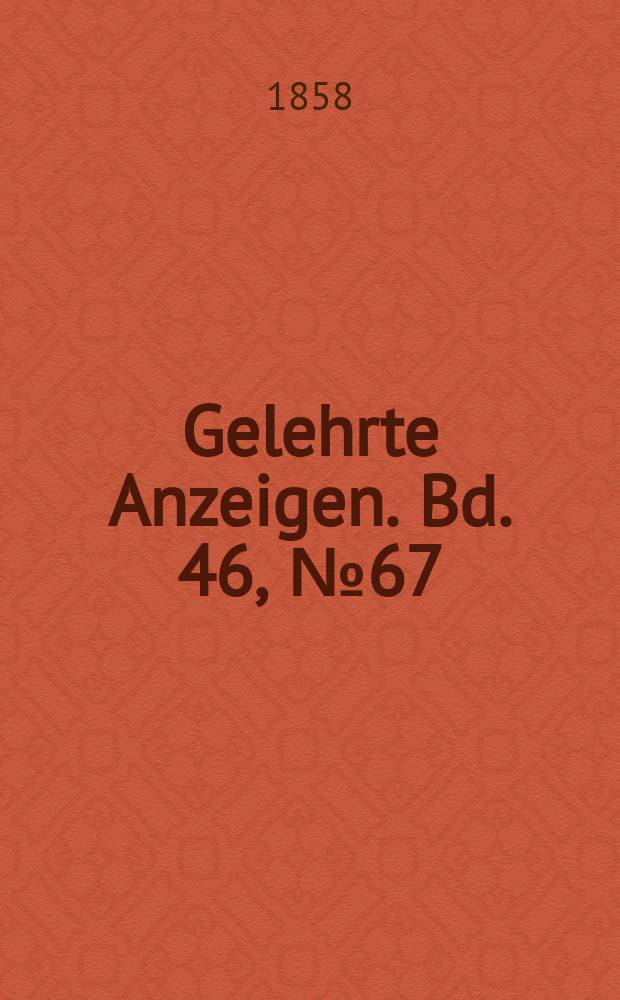 Gelehrte Anzeigen. Bd. 46, № 67
