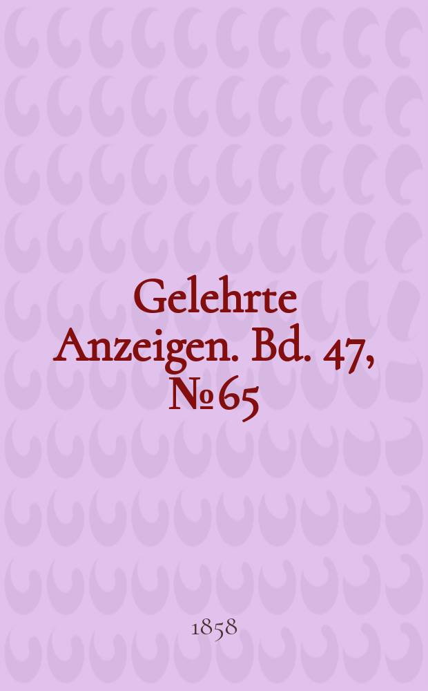 Gelehrte Anzeigen. Bd. 47, № 65