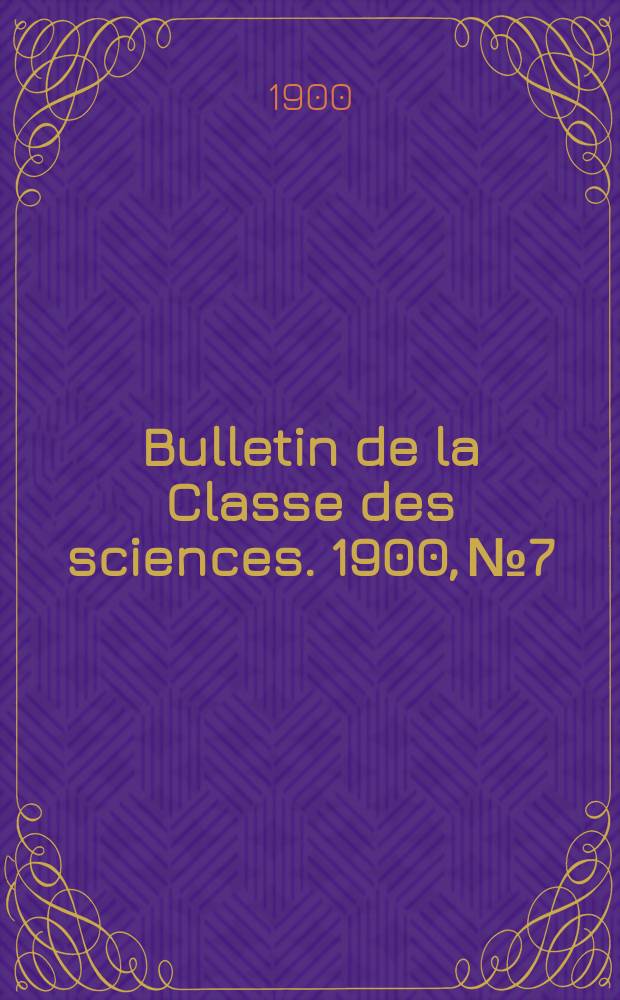 Bulletin de la Classe des sciences. 1900, № 7