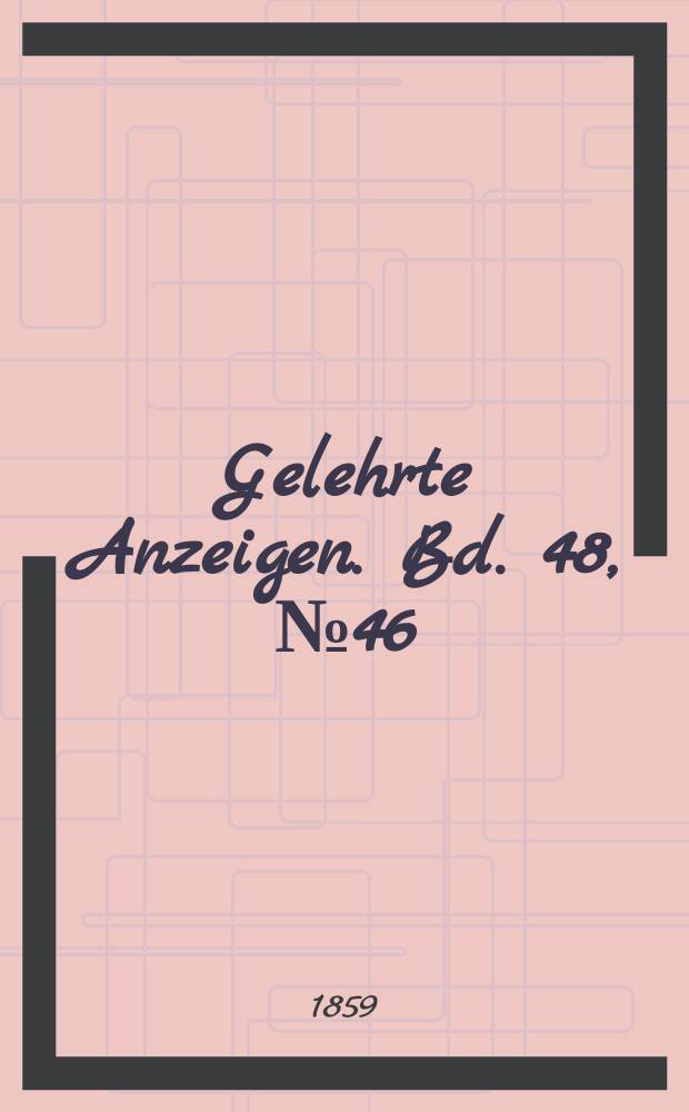 Gelehrte Anzeigen. Bd. 48, № 46