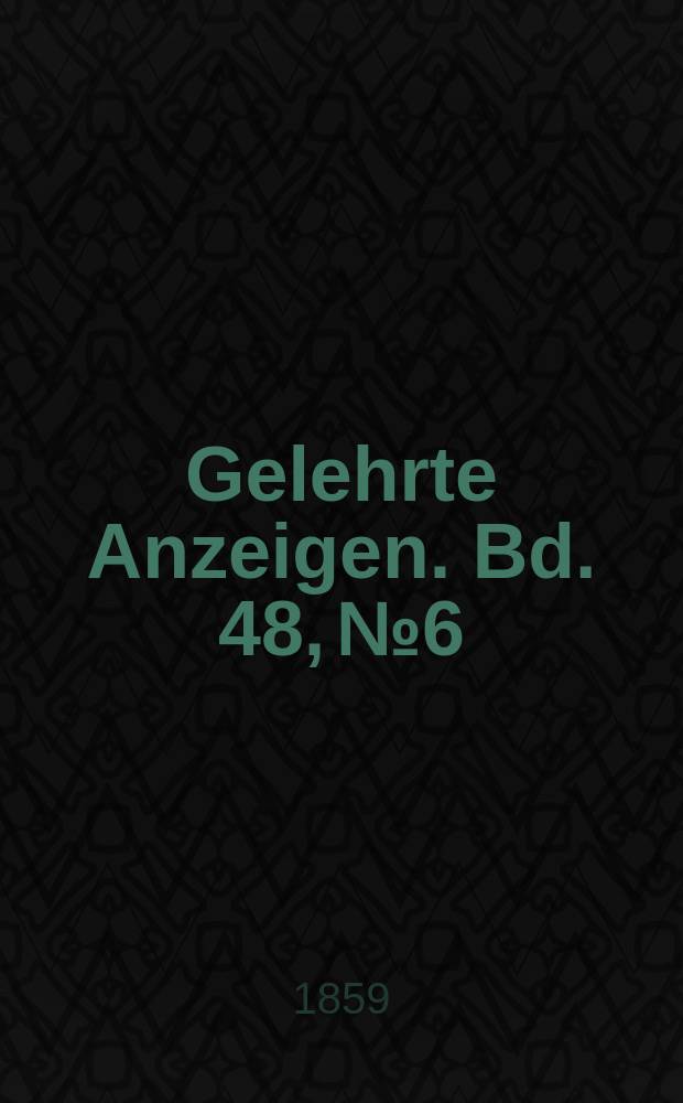Gelehrte Anzeigen. Bd. 48, № 6