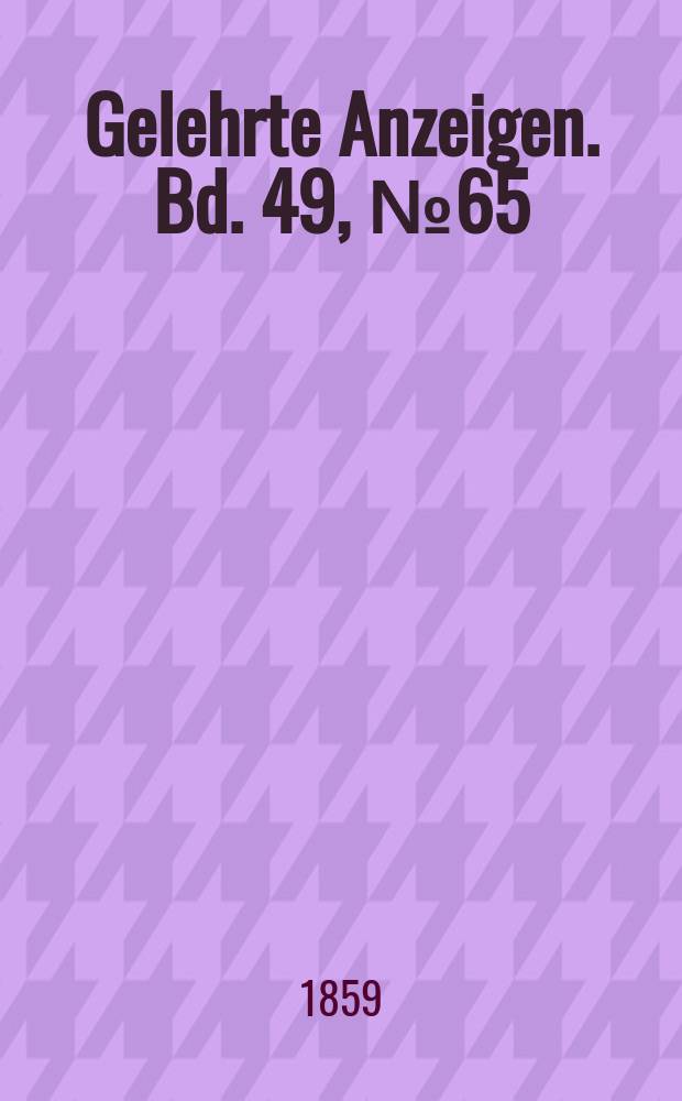 Gelehrte Anzeigen. Bd. 49, № 65