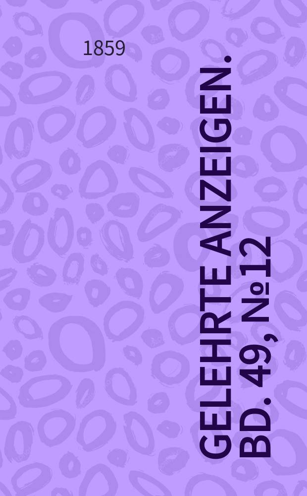 Gelehrte Anzeigen. Bd. 49, № 12