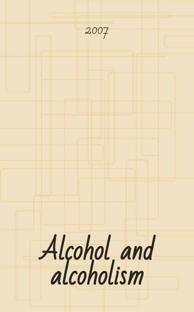 Alcohol and alcoholism : Intern. j. of the Med. council on alcoholism. Vol. 42, № 1