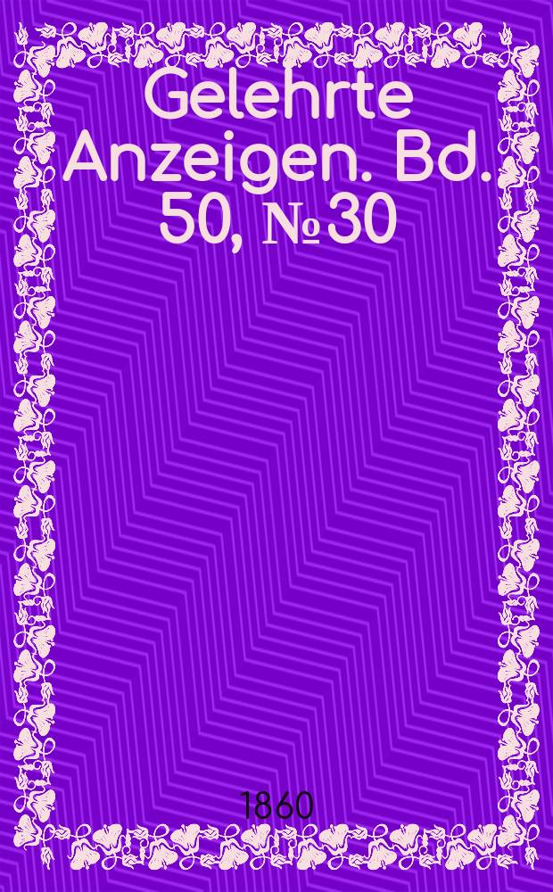 Gelehrte Anzeigen. Bd. 50, № 30