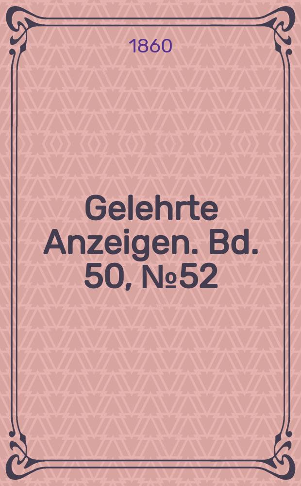 Gelehrte Anzeigen. Bd. 50, № 52