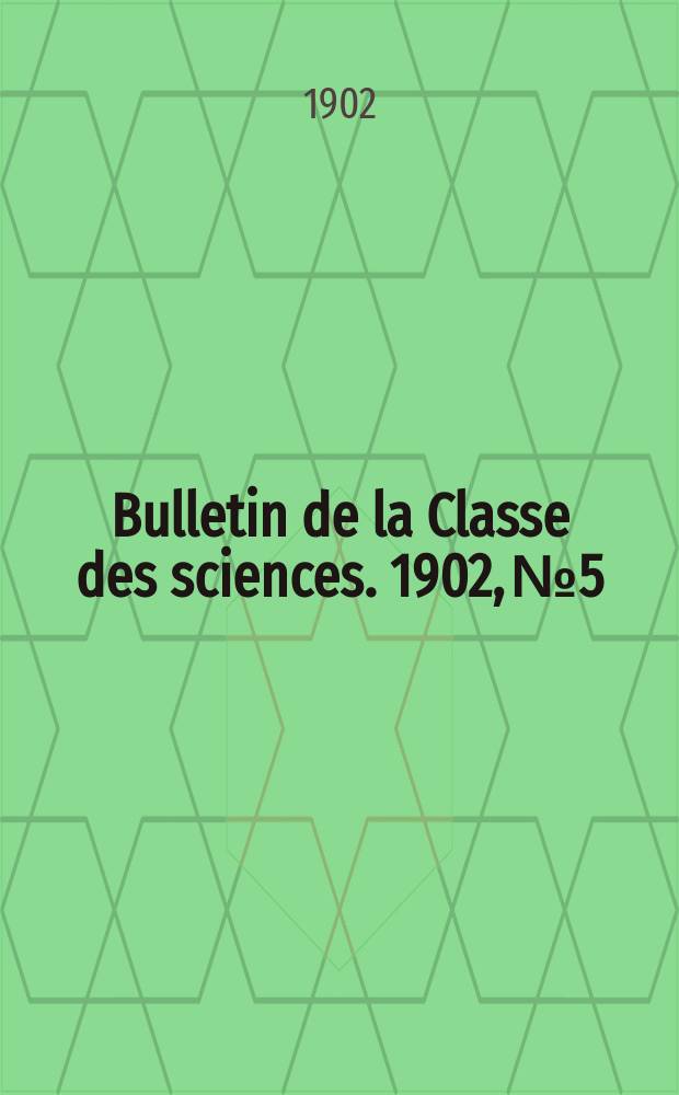 Bulletin de la Classe des sciences. 1902, № 5
