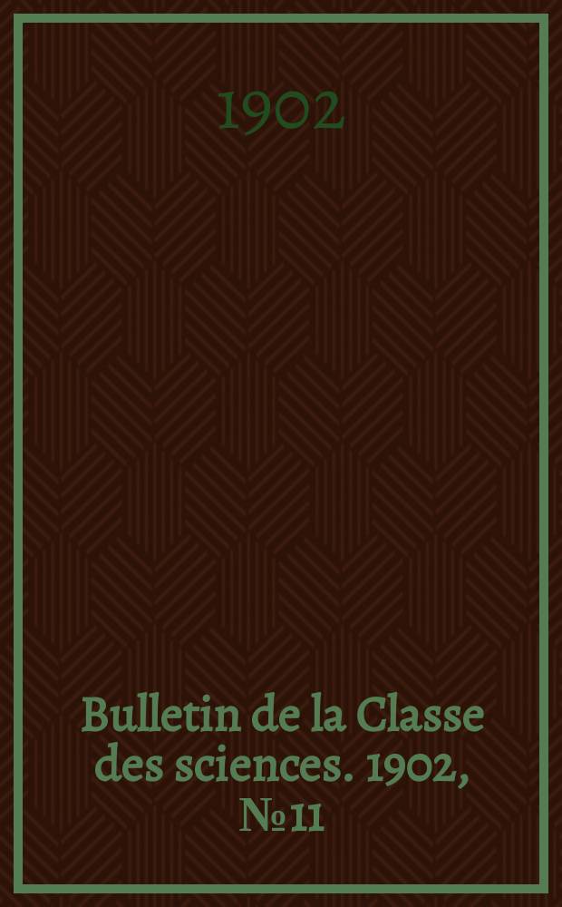 Bulletin de la Classe des sciences. 1902, № 11