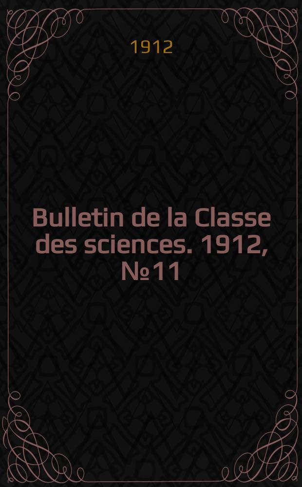 Bulletin de la Classe des sciences. 1912, № 11
