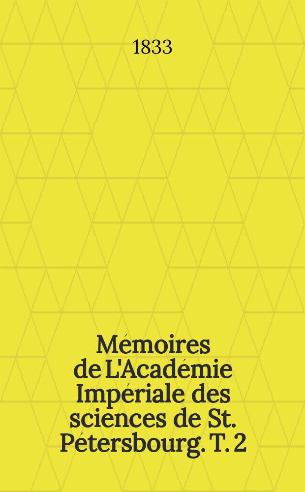 M&eacute;moires de L'Acad&eacute;mie Imp&eacute;riale des sciences de St. P&eacute;tersbourg. T. 2