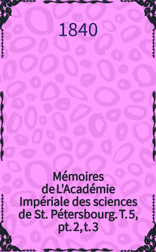 Mémoires de L'Académie Impériale des sciences de St. Pétersbourg. T. 5, pt. 2, t. 3