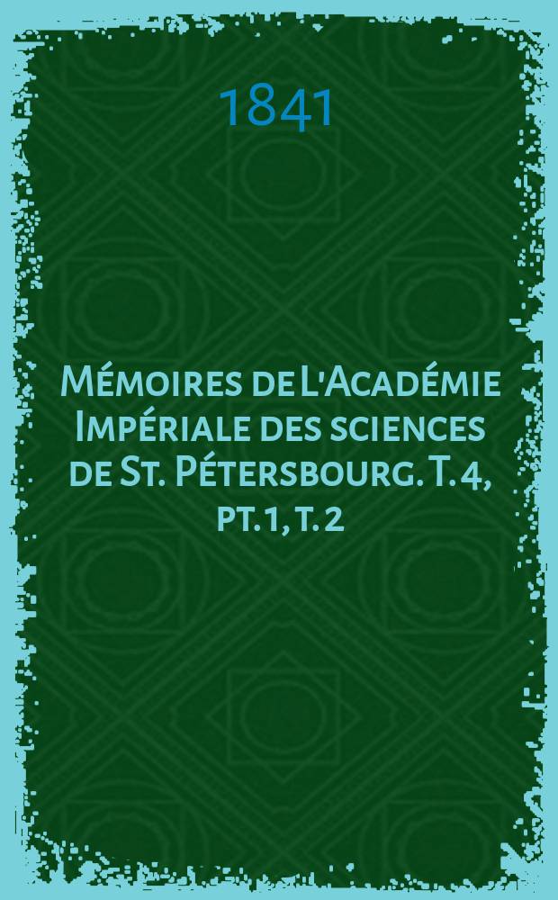 Mémoires de L'Académie Impériale des sciences de St. Pétersbourg. T. 4, pt. 1, t. 2