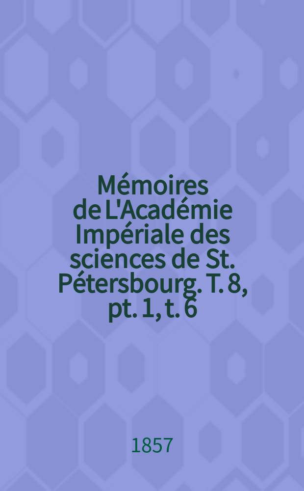 Mémoires de L'Académie Impériale des sciences de St. Pétersbourg. T. 8, pt. 1, t. 6