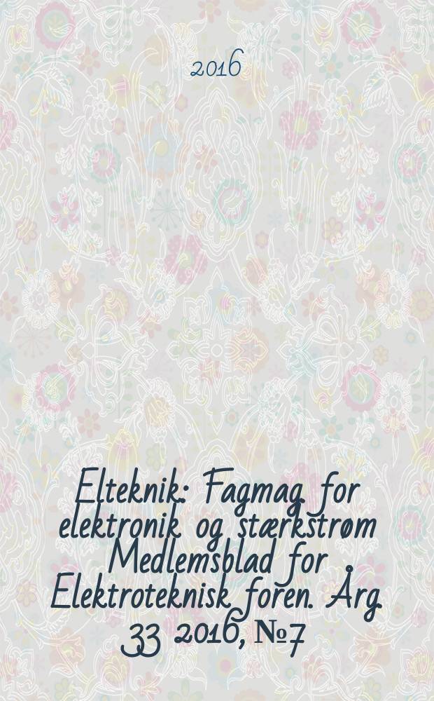 Elteknik : Fagmag. for elektronik og stærkstrøm Medlemsblad for Elektroteknisk foren. Årg. 33 2016, № 7/8