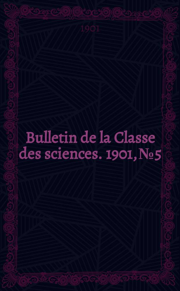 Bulletin de la Classe des sciences. 1901, № 5