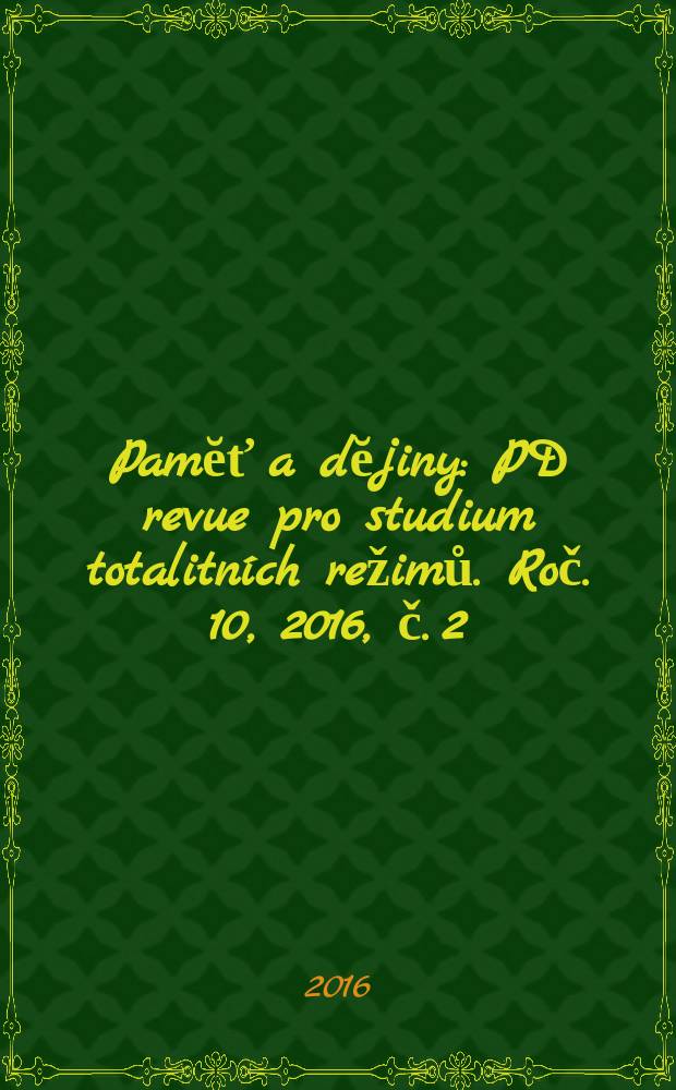 Pamĕť a dĕjiny : PD revue pro studium totalitn&iacute;ch režimů. Roč. 10, 2016, č. 2