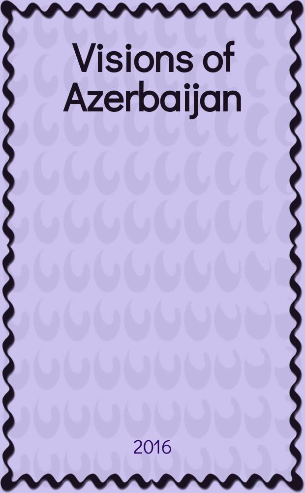 Visions of Azerbaijan : quarterly independent publication. 2016, Summer